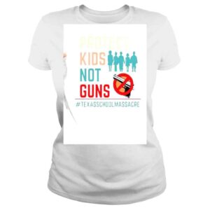 ClassicLadies Protect Kids Not Guns Texas School Massacre Shirt