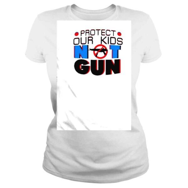 Protect Our Kids Not Violence Gun shirt - Image 3