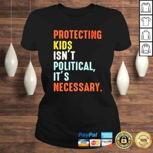 ClassicLadies Protecting kids isnt polittical its necessary shirt