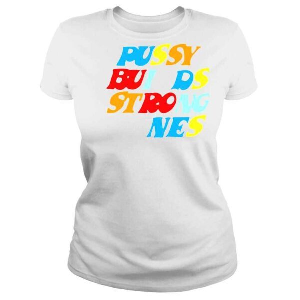 Pussy Builds Strong Bones Colors shirt - Image 3