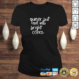 ClassicLadies Queer But Not Into Bright Colors TShirt