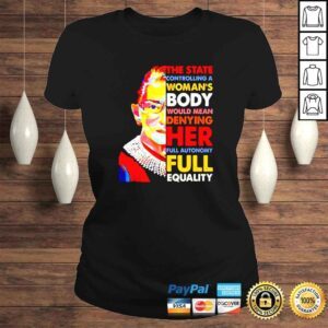 ClassicLadies RBG The state controlling a womans body would mean denying her full autonomy shirt