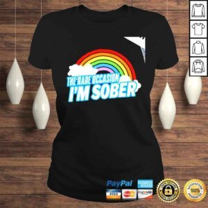 ClassicLadies Rainbow the rare occasion Im Sober nice shirt