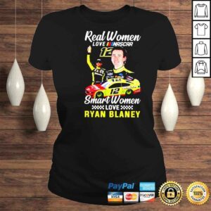 ClassicLadies Real women love NASCAR smart women love Ryan Blaney shirt