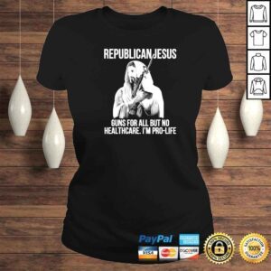 ClassicLadies Republican Jesus Guns For All But No Healthcare Im ProLife Shirt