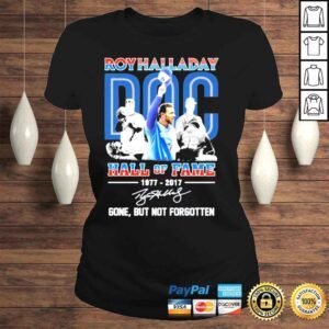 ClassicLadies Roy halladay hall of fame 1977 2017 gone but not forgotten shirt