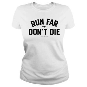 ClassicLadies Run Far Dont Die Shirt