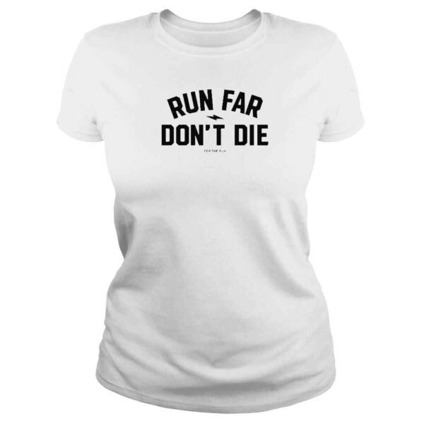 Run Far Don’t Die TShirt - Image 3