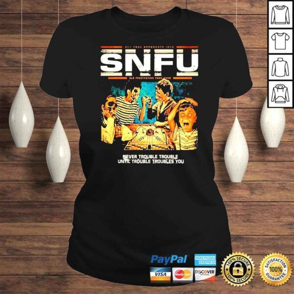 SNFU Never Trouble Until Troubles You shirt - Image 3