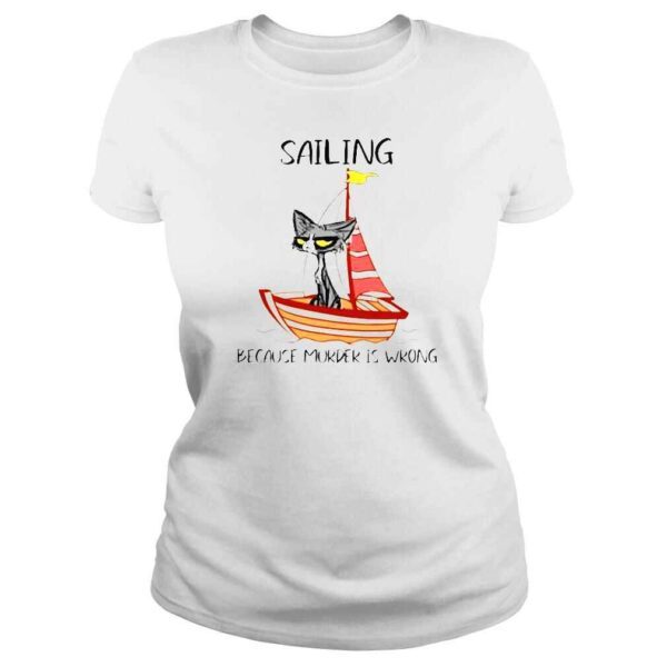 Sailing because murder is wrong shirt - Image 3