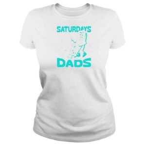 ClassicLadies Saturdays Are For The Dads Shirt