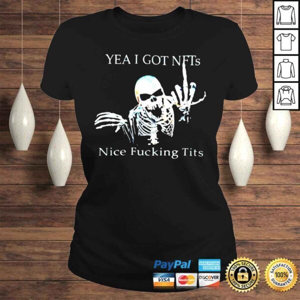 Skeleton yea I got NFTs nice fucking tits shirt - Image 3