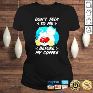 ClassicLadies Snorlax Dont Talk To Me Before My Coffee shirt