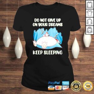 ClassicLadies Snorlax Pokemon Do Not Give Up On Your Dreams Keep Sleeping shirt