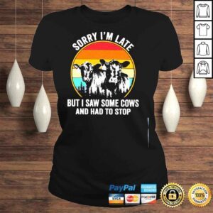 ClassicLadies Sorry Im late but I saw some cows and had to stop shirt