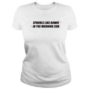 ClassicLadies Sparkle like bowie in the morning sun shirt