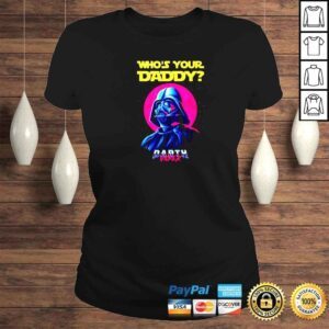 ClassicLadies Star Wars Whos Your Daddy Darth Vader 2022 Shirt