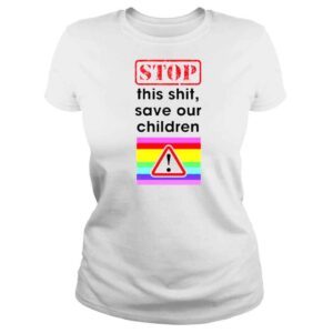 ClassicLadies Stop this shit save our children shirt