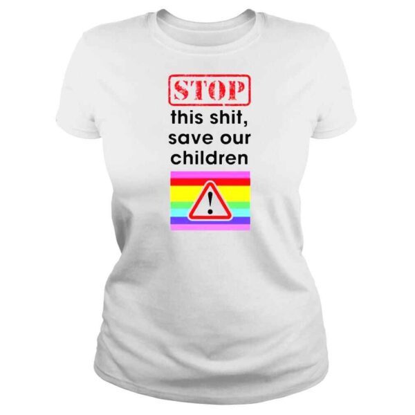 Stop this shit save our children shirt - Image 3