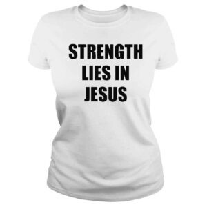 ClassicLadies Strength lies in Jesus shirt