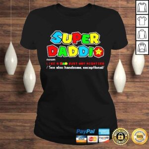 ClassicLadies Super Daddio Like A Dad Just Way Mightier See Fathers Day 2022 shirt