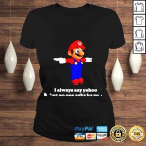 ClassicLadies Super Mario i always say yahoo but no one asks ha yoo shirt