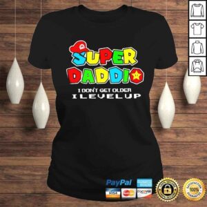 ClassicLadies Super daddio i dont get older level up happy fathers day shirt