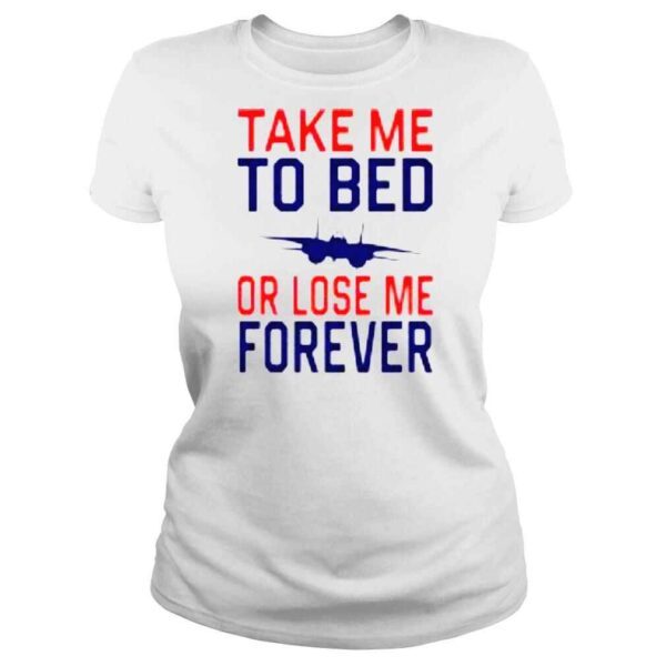 Take Me To Bed Or Lose Me Forever shirt - Image 3