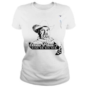 ClassicLadies Texas Paul ride or die dem nice shirt