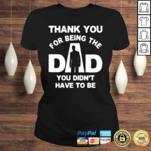 ClassicLadies Thank you for being the dad you didnt have to be Tshirt