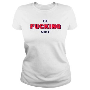 ClassicLadies That go hard be fucking nike shirt