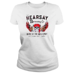 ClassicLadies Thats Hearsay Brewing Co Home Of The Mega Pint Skull Shirt