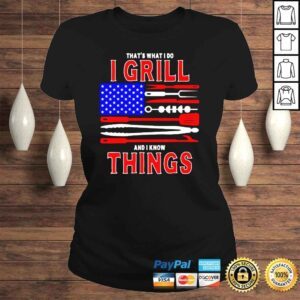 ClassicLadies Thats What I Do I Grill And I Know Things Patriotic BBQ Shirt