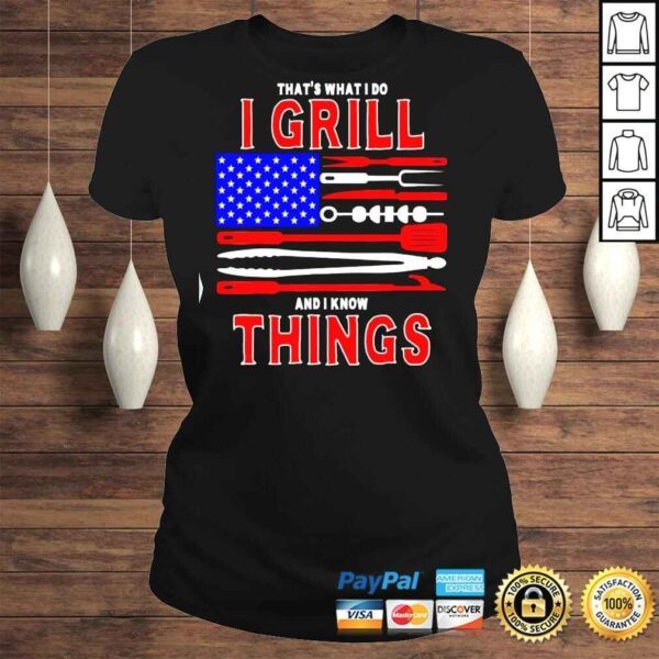 That’s What I Do I Grill And I Know Things Patriotic BBQ TShirt - Image 3