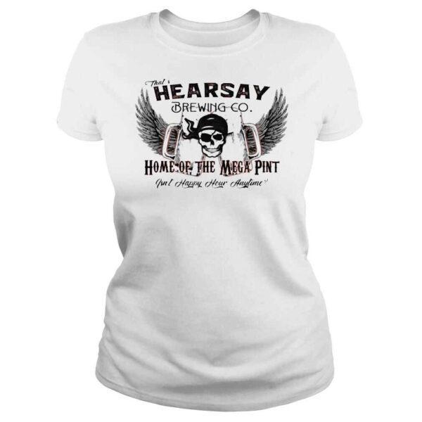 Thats hearsay brewing co mega pint isnt happy hour anytime shirt - Image 3