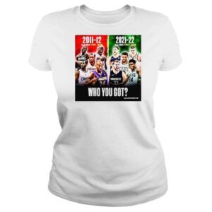 ClassicLadies The Best Of The Best 10 Years ago vs Today Who You Got TShirt