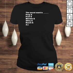 ClassicLadies The Secret Word Is Poop And Fruit And Mistake And Slimy And Beach And AI TShirt