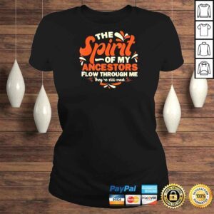 ClassicLadies The Spirits Of My Ancestors Flow Through Me Quote Shirt