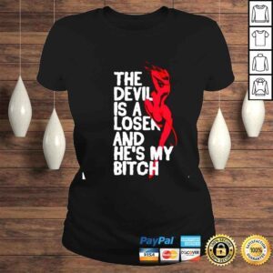 ClassicLadies The devil is a loser and hes my bitch shirt