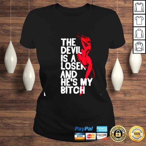 The devil is a loser and he’s my bitch shirt - Image 3