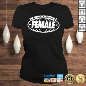 ClassicLadies The future of basketball is female shirt