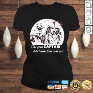 ClassicLadies The great captain didnt come from calm seas Jack Sparrow shirt