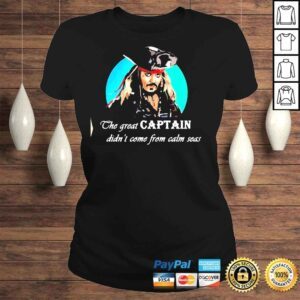 ClassicLadies The great captain didnt come from calm seas Tshirt