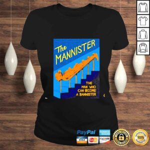 ClassicLadies The mannister the man who can become a bannister shirt