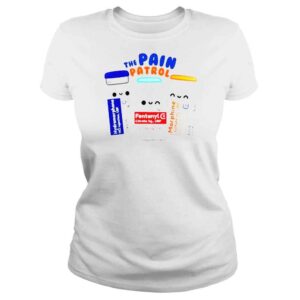 ClassicLadies The pain patrol hydromorphone fentanyl morphine shirt