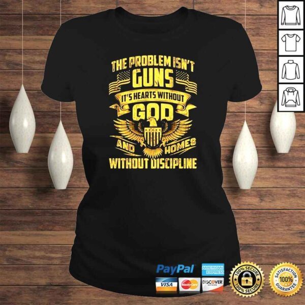 The problem isnt guns its hearts without god shirt - Image 3