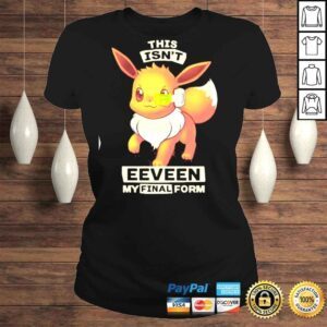 ClassicLadies This Isnt Eeveen My Final Form Shirt