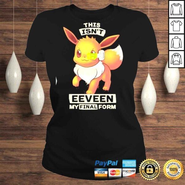 This Isn’t Eeveen My Final Form Shirt - Image 3