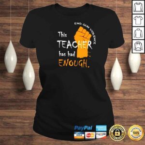 ClassicLadies This Teacher has had enough end gun violence shirt