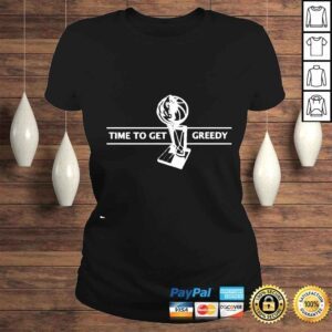 ClassicLadies Time to get greedy shirt